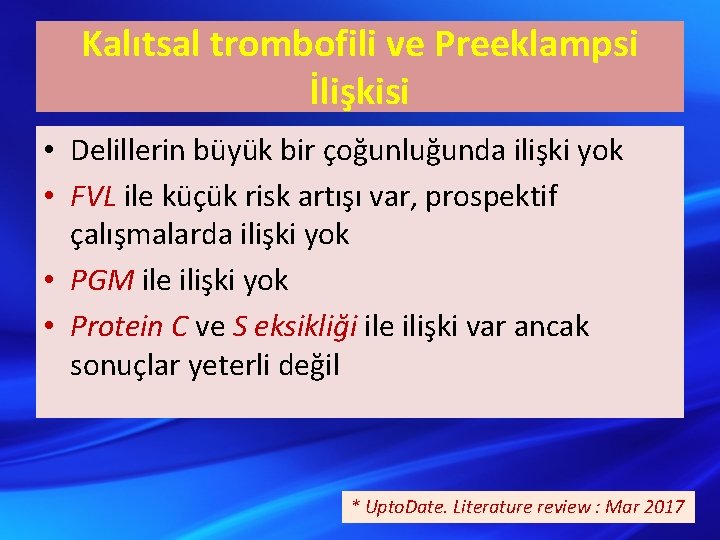 Kalıtsal trombofili ve Preeklampsi İlişkisi • Delillerin büyük bir çoğunluğunda ilişki yok • FVL