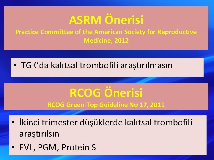 ASRM Önerisi Practice Committee of the American Society for Reproductive Medicine, 2012 • TGK’da