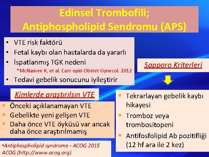 Edinsel Trombofili; Antiphospholipid Sendromu (APS) • VTE risk faktörü • Fetal kaybı olan hastalarda