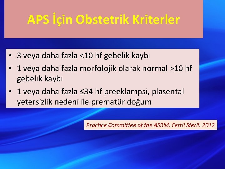 APS İçin Obstetrik Kriterler • 3 veya daha fazla <10 hf gebelik kaybı •