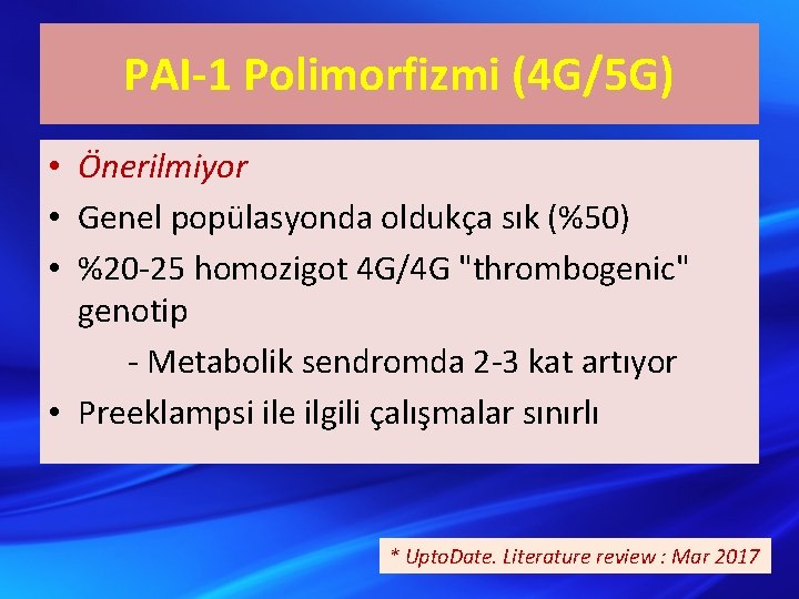 PAI-1 Polimorfizmi (4 G/5 G) • Önerilmiyor • Genel popülasyonda oldukça sık (%50) •