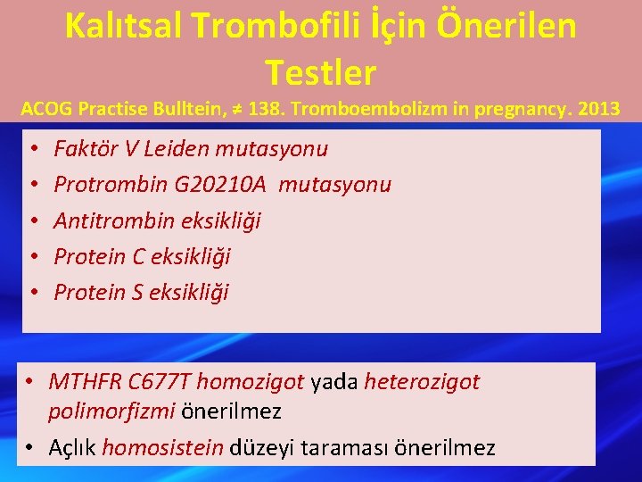 Kalıtsal Trombofili İçin Önerilen Testler ACOG Practise Bulltein, ≠ 138. Tromboembolizm in pregnancy. 2013