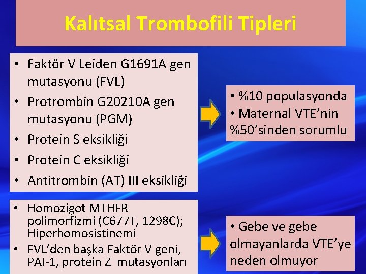 Kalıtsal Trombofili Tipleri • Faktör V Leiden G 1691 A gen mutasyonu (FVL) •