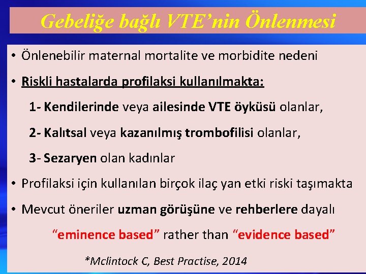 Gebeliğe bağlı VTE’nin Önlenmesi • Önlenebilir maternal mortalite ve morbidite nedeni • Riskli hastalarda