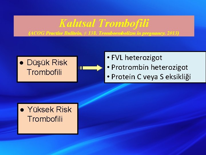 Kalıtsal Trombofili (ACOG Practise Bulltein, ≠ 138. Tromboembolizm in pregnancy. 2013) l Düşük Risk