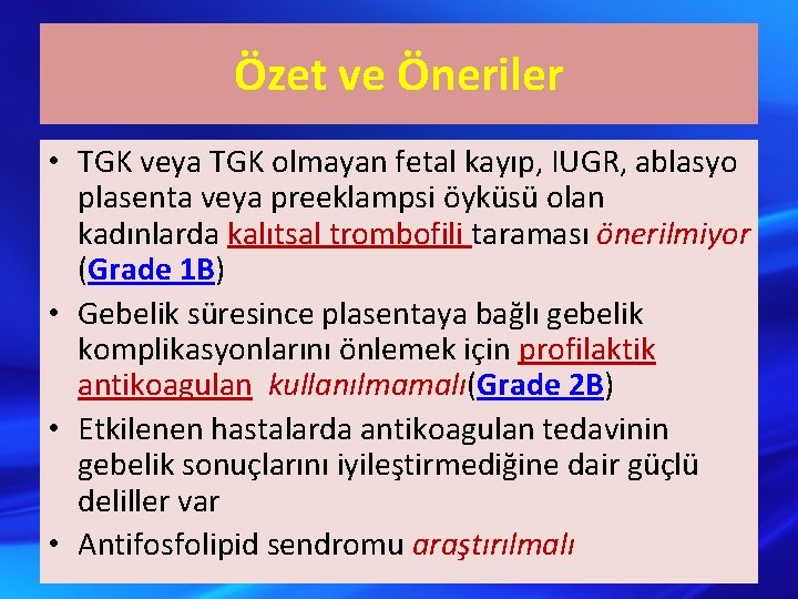 Özet ve Öneriler • TGK veya TGK olmayan fetal kayıp, IUGR, ablasyo plasenta veya