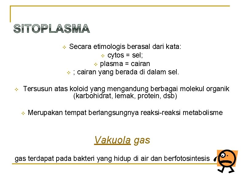 Secara etimologis berasal dari kata: v cytos = sel; v plasma = cairan v