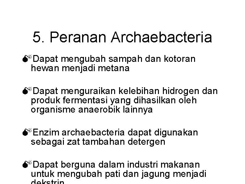 5. Peranan Archaebacteria Dapat mengubah sampah dan kotoran hewan menjadi metana Dapat menguraikan kelebihan