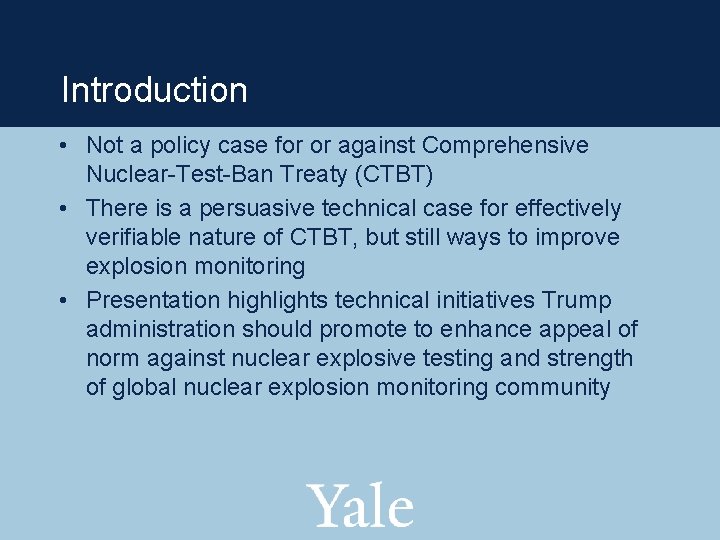 Introduction • Not a policy case for or against Comprehensive Nuclear-Test-Ban Treaty (CTBT) •