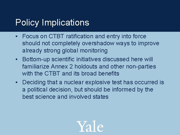 Policy Implications • Focus on CTBT ratification and entry into force should not completely