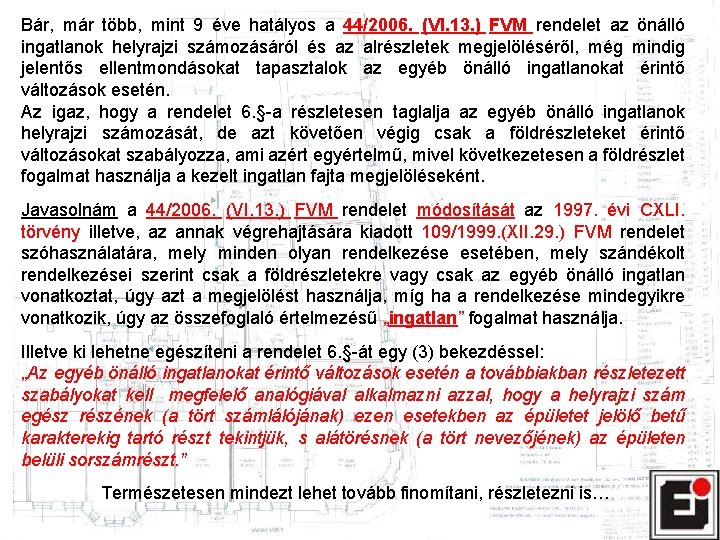 Bár, már több, mint 9 éve hatályos a 44/2006. (VI. 13. ) FVM rendelet