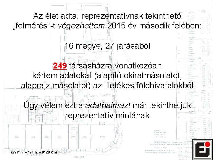 Az élet adta, reprezentatívnak tekinthető „felmérés”-t végezhettem 2015 év második felében: 16 megye, 27