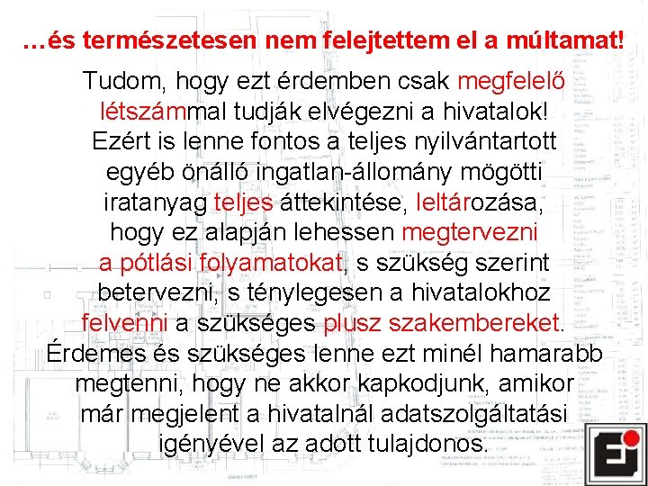 …és természetesen nem felejtettem el a múltamat! Tudom, hogy ezt érdemben csak megfelelő létszámmal