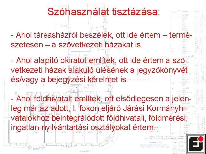 Szóhasználat tisztázása: - Ahol társasházról beszélek, ott ide értem – természetesen – a szövetkezeti