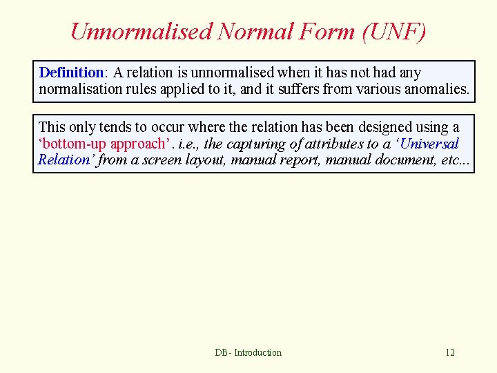 Unnormalised Normal Form (UNF) Definition: A relation is unnormalised when it has not had