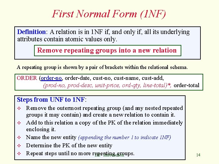 First Normal Form (1 NF) Definition: A relation is in 1 NF if, and