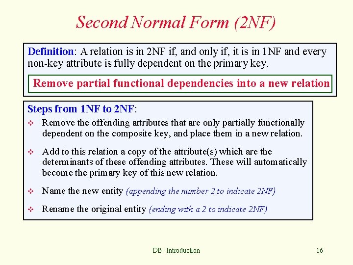 Second Normal Form (2 NF) Definition: A relation is in 2 NF if, and