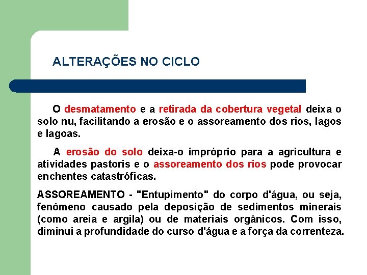 ALTERAÇÕES NO CICLO O desmatamento e a retirada da cobertura vegetal deixa o solo