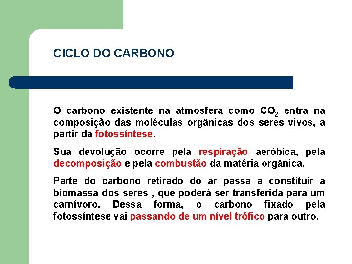 CICLO DO CARBONO O carbono existente na atmosfera como CO 2 entra na composição