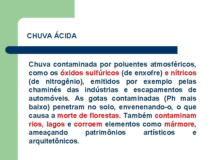 CHUVA ÁCIDA Chuva contaminada por poluentes atmosféricos, como os óxidos sulfúricos (de enxofre) e