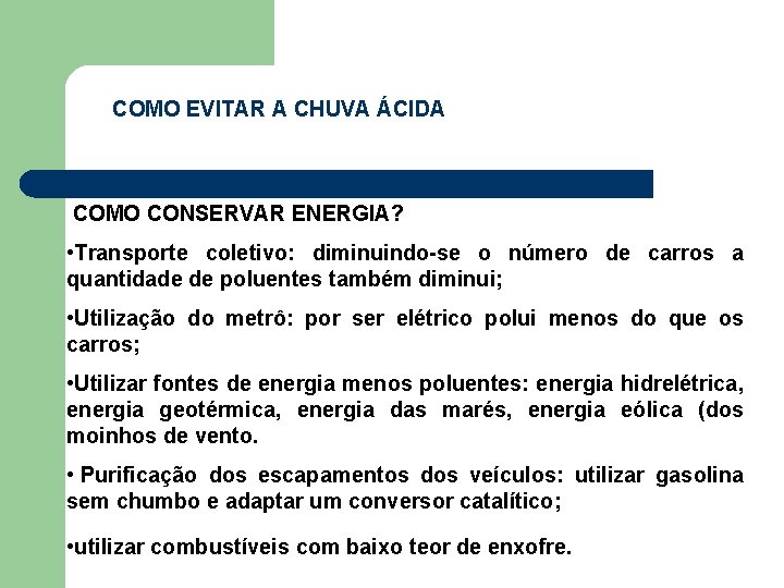 COMO EVITAR A CHUVA ÁCIDA COMO CONSERVAR ENERGIA? • Transporte coletivo: diminuindo-se o número