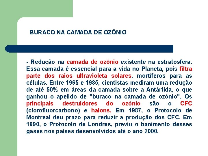 BURACO NA CAMADA DE OZÔNIO - Redução na camada de ozônio existente na estratosfera.