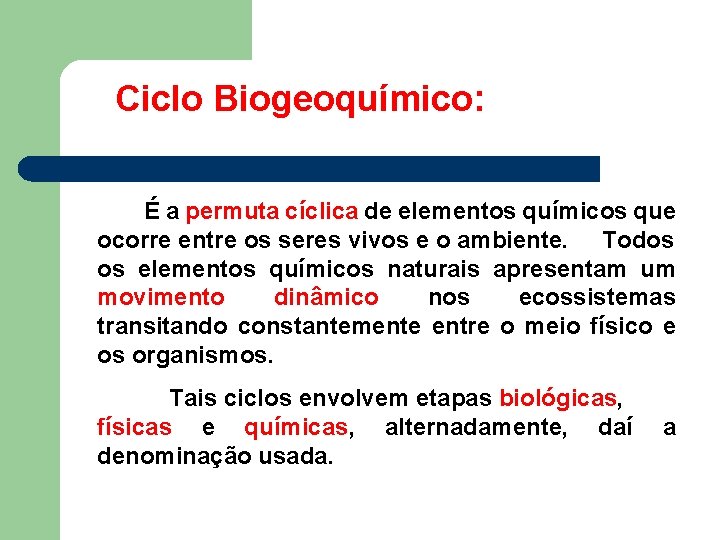 Ciclo Biogeoquímico: É a permuta cíclica de elementos químicos que ocorre entre os seres