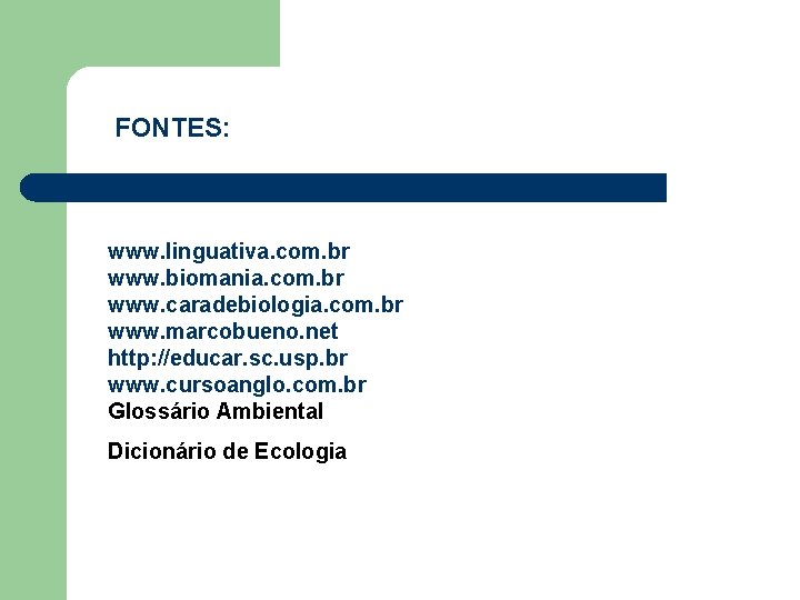 FONTES: www. linguativa. com. br www. biomania. com. br www. caradebiologia. com. br www.