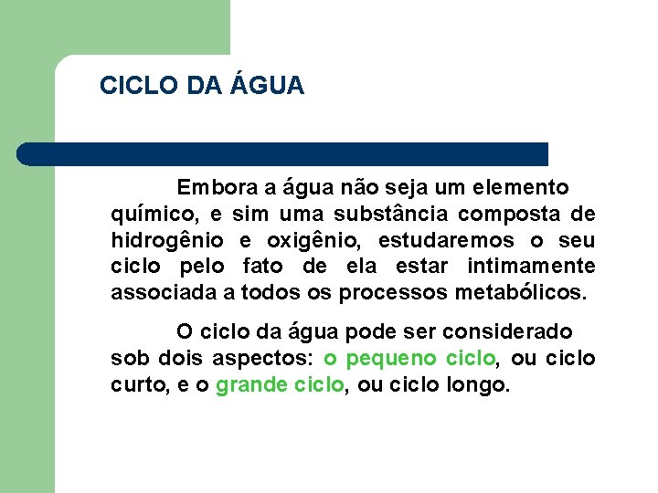 CICLO DA ÁGUA Embora a água não seja um elemento químico, e sim uma