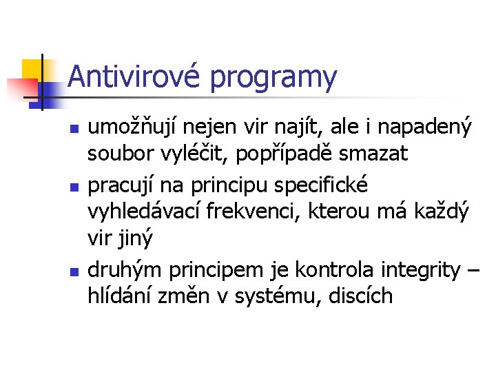 Antivirové programy n n n umožňují nejen vir najít, ale i napadený soubor vyléčit,