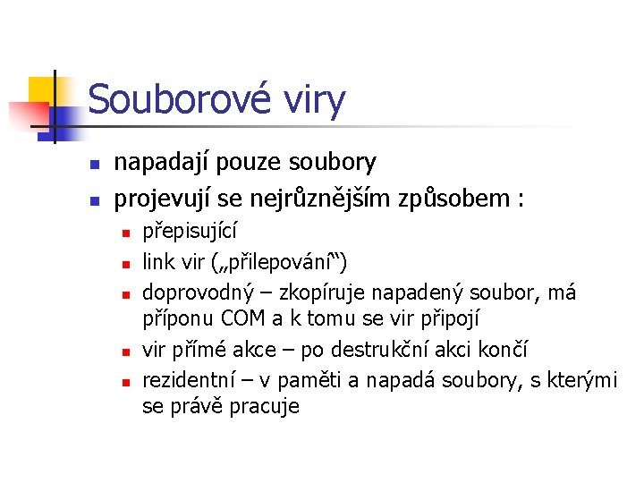 Souborové viry n n napadají pouze soubory projevují se nejrůznějším způsobem : n n