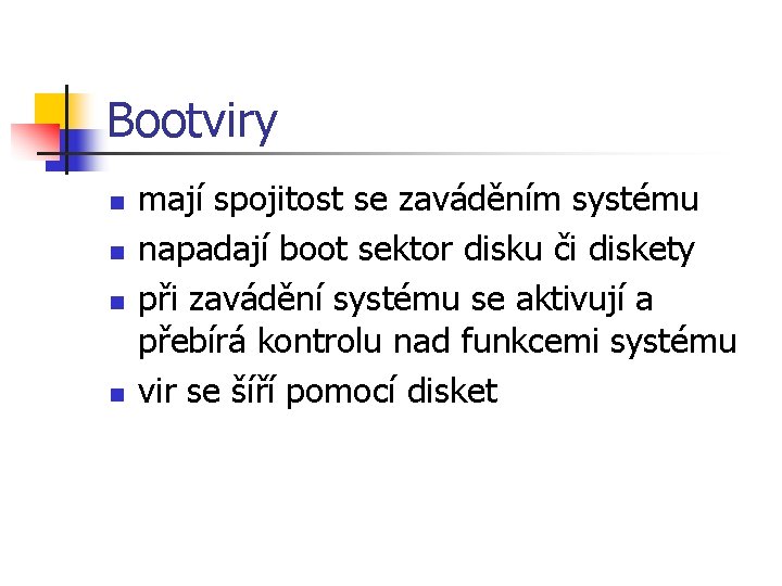 Bootviry n n mají spojitost se zaváděním systému napadají boot sektor disku či diskety