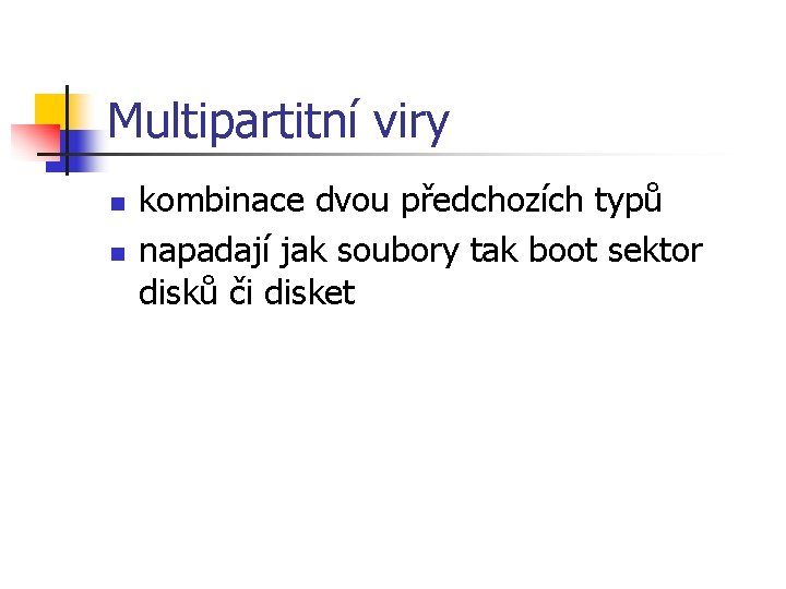 Multipartitní viry n n kombinace dvou předchozích typů napadají jak soubory tak boot sektor