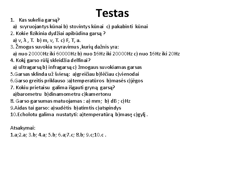 Testas 1. Kas sukelia garsą? a) svyruojantys kūnai b) stovintys kūnai c) pakabinti kūnai