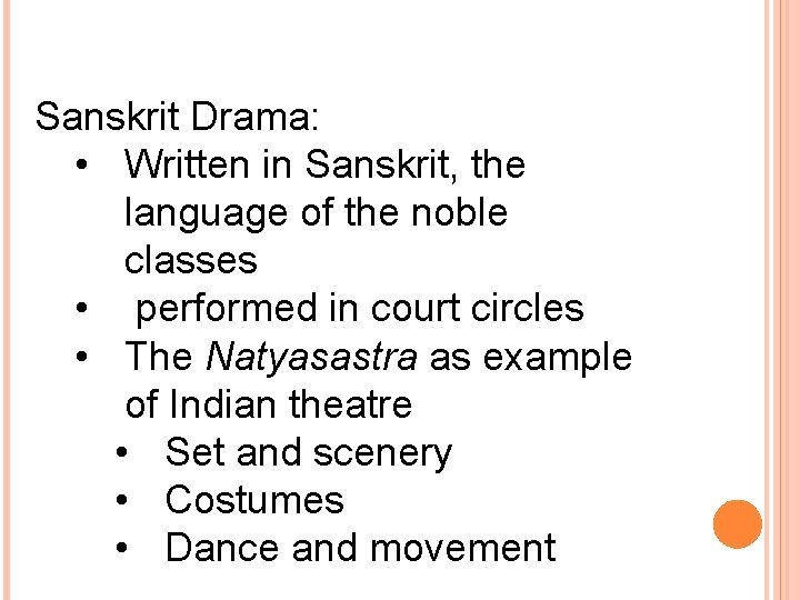 Sanskrit Drama: • Written in Sanskrit, the language of the noble classes • performed
