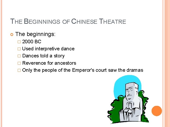 THE BEGINNINGS OF CHINESE THEATRE The beginnings: � 2000 BC � Used interpretive dance