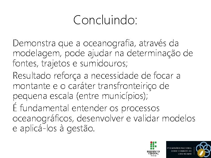 Concluindo: Demonstra que a oceanografia, através da modelagem, pode ajudar na determinação de fontes,