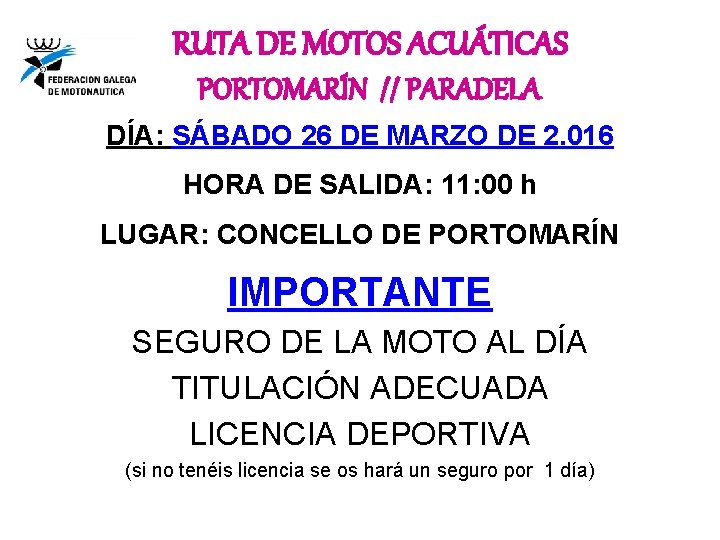 RUTA DE MOTOS ACUÁTICAS PORTOMARÍN // PARADELA DÍA: SÁBADO 26 DE MARZO DE 2. RUTA DE MOTOS ACUÁTICAS PORTOMARÍN // PARADELA DÍA: SÁBADO 26 DE MARZO DE 2.