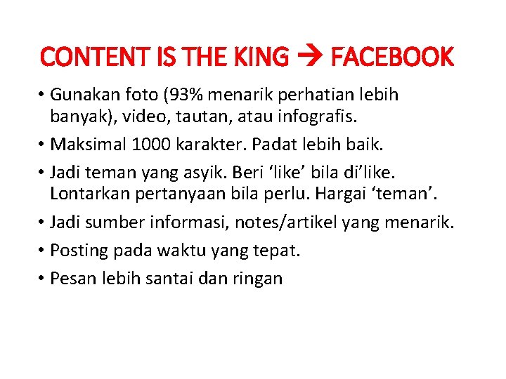 CONTENT IS THE KING FACEBOOK • Gunakan foto (93% menarik perhatian lebih banyak), video,