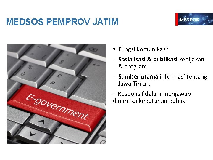 MEDSOS PEMPROV JATIM MEDSOS • Fungsi komunikasi: - Sosialisasi & publikasi kebijakan & program