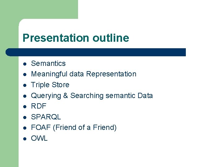 Presentation outline l l l l Semantics Meaningful data Representation Triple Store Querying &