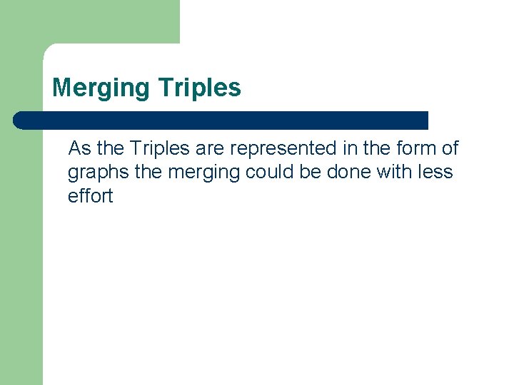 Merging Triples As the Triples are represented in the form of graphs the merging