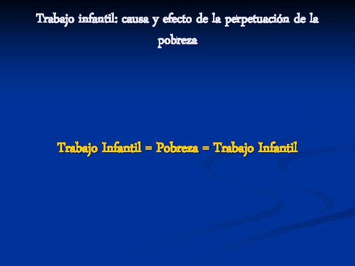 Trabajo infantil: causa y efecto de la perpetuación de la pobreza Trabajo Infantil =