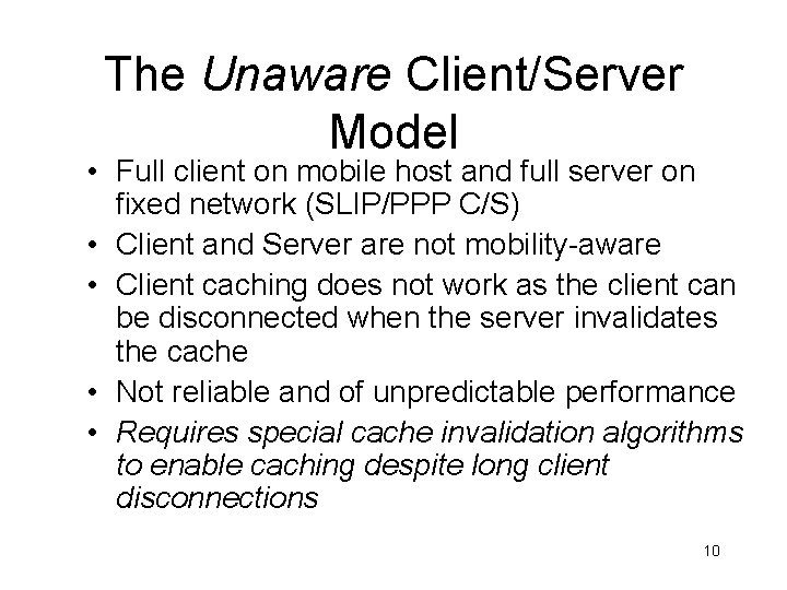 The Unaware Client/Server Model • Full client on mobile host and full server on