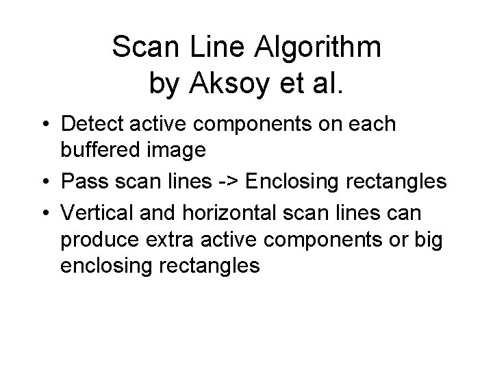 Scan Line Algorithm by Aksoy et al. • Detect active components on each buffered