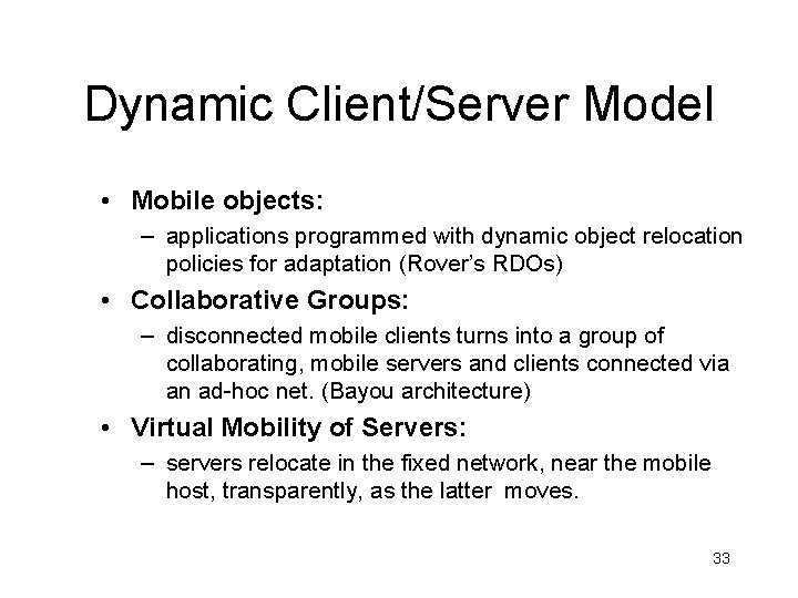 Dynamic Client/Server Model • Mobile objects: – applications programmed with dynamic object relocation policies