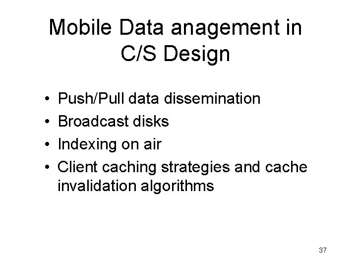 Mobile Data anagement in C/S Design • • Push/Pull data dissemination Broadcast disks Indexing