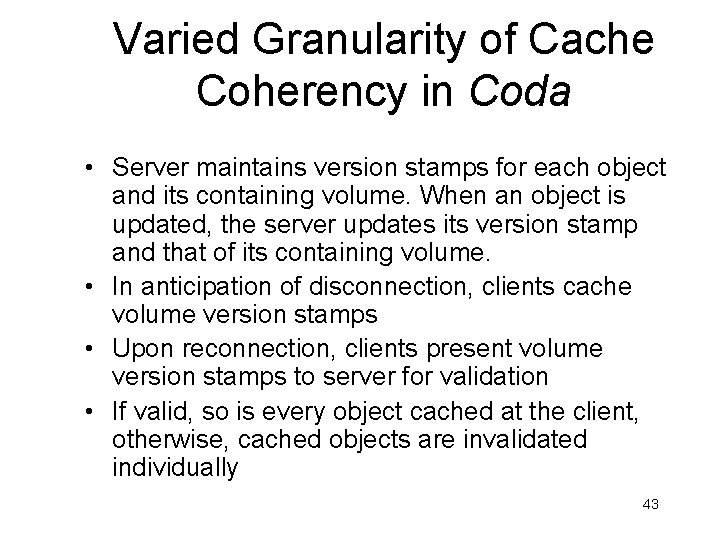 Varied Granularity of Cache Coherency in Coda • Server maintains version stamps for each