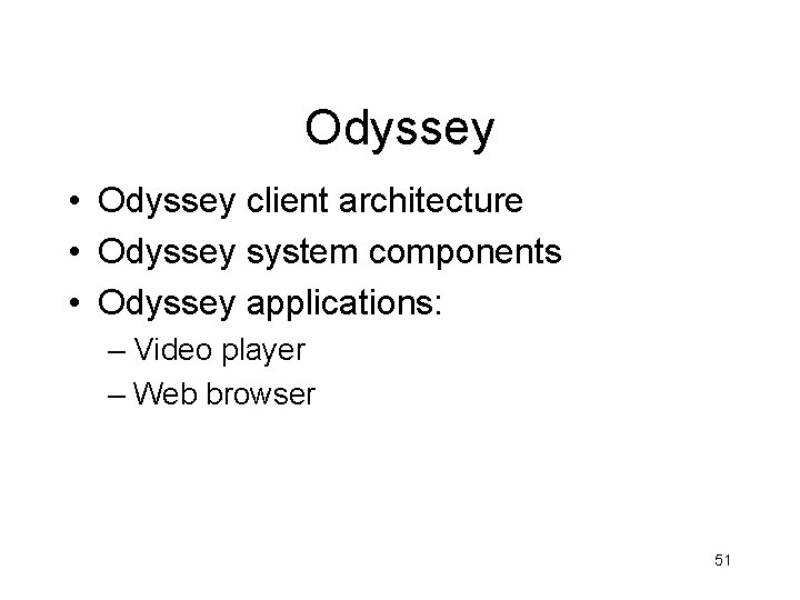 Odyssey • Odyssey client architecture • Odyssey system components • Odyssey applications: – Video