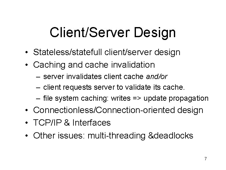 Client/Server Design • Stateless/statefull client/server design • Caching and cache invalidation – server invalidates